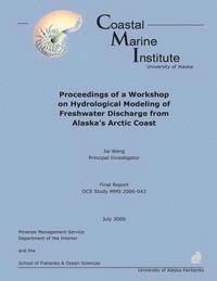 Jia Wang - Proceedings of a Workshop on Hydrological Modeling of Freshwater Discharge from Alaska's Arctic Coast, Häftad