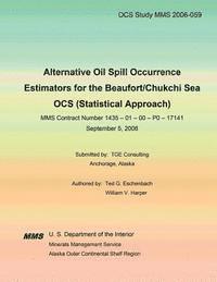 Ted G. Eschenbach - Alternative Oil Spill Occurrence Estimators for the Beaufort/Chukchi Sea OCS (Statistical Approach), Häftad