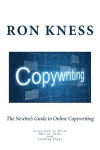 bokomslag The Newbie's Guide to Online Copywriting: Learn How to Write Opt-In, Sales And Landing Pages