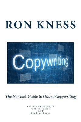 bokomslag The Newbie's Guide to Online Copywriting: Learn How to Write Opt-In, Sales And Landing Pages