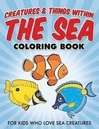 Bowe Packer - Creatures & Things Within The Sea Coloring Book: For Kids Who Love Sea Creatures, Häftad