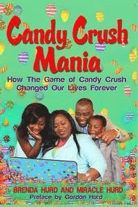 bokomslag Candy Crush Mania: How The Game of Candy Crush Changed Our Lives Forever