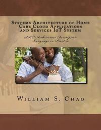 bokomslag Systems Architecture of Home Care Cloud Applications and Services Iot System: SBC Architecture Description Language in Practice