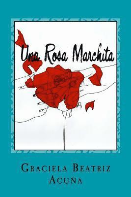 Alexandra Graciela Jaimes - Una Rosa Marchita: Una Novela de la Vida Real, Häftad