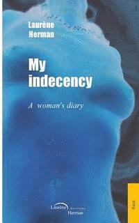 bokomslag My indecency: A woman's diary