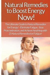 Sarah Brooks - Natural Remedies to Boost Energy Now! - Sarah Brooks: The Ultimate Guide To: Eliminate Fatigue, Stop Procrastination, And Achieve Anything With 25 Nat, Häftad