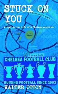 bokomslag Stuck On You - a year in the life of a Chelsea supporter