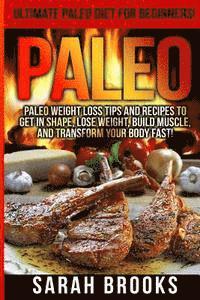 bokomslag Paleo - Sarah Brooks: Ultimate Paleo Diet For Beginners! Instant Paleo Weight Loss Tips And Recipes To Get In Shape, Lose Weight, Build Musc