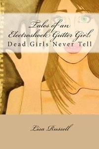 bokomslag Tales of an Electroshock Gutter Girl: : Dead Girls Never Tell