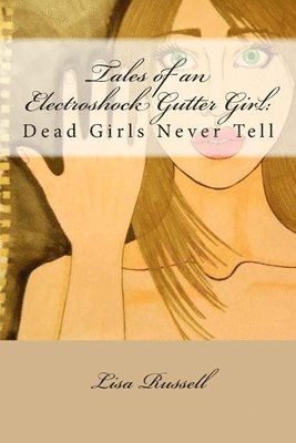 Tales of an Electroshock Gutter Girl: : Dead Girls Never Tell 1