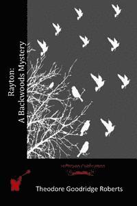 Theodore Goodridge Roberts - Rayton: A Backwoods Mystery, Häftad