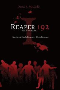 bokomslag Reaper 192: Rise of the Reaper: Born in war. Studied in secret. Released in chaos.