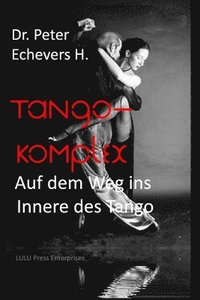 bokomslag Tango-Komplex: Auf dem Weg ins Innere des Tango