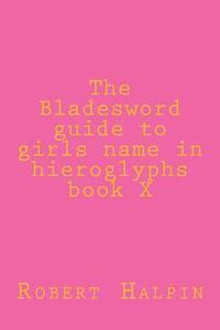 bokomslag The Bladesword guide to girls name in hieroglyphs book X