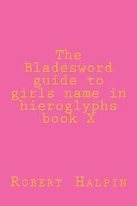 The Bladesword guide to girls name in hieroglyphs book X 1