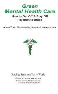 bokomslag Green Mental Health Care: How To Get Off & Stay Off Psychiatric Drugs