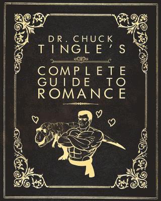 Chuck Tingle - Dr. Chuck Tingle's Complete Guide To Romance, Häftad