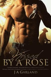 bokomslag Kissed by a Rose: (Cowboy Romance, Western Romance, Older Man Younger Woman, Historical, Fiction, Cowboy Erotica, Western Erotica)