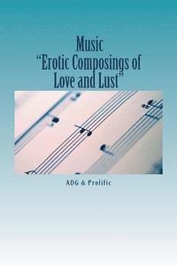 bokomslag Music: 'Erotic Composing's Of Love and Lust'