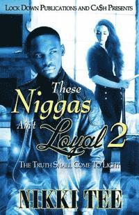 These Niggas Ain't Loyal 2: The Truth Shall Come To Light 1