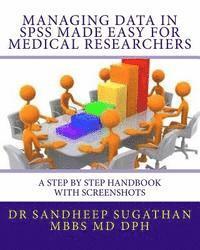 bokomslag Managing Data in SPSS Made Easy For Medical Researchers: A Step by Step Handbook with Screenshots