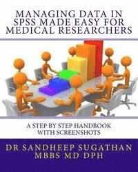 Managing Data in SPSS Made Easy For Medical Researchers: A Step by Step Handbook with Screenshots 1