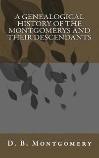 bokomslag A Genealogical History of the Montgomerys and their Descendants