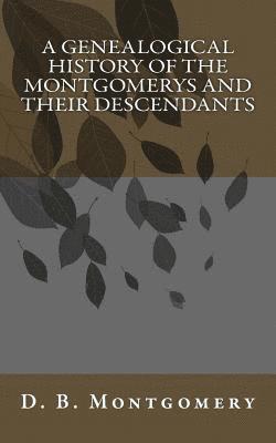 D. B. Montgomery - A Genealogical History of the Montgomerys and their Descendants, Häftad. Tillgänglighet: Lägg i varukorg