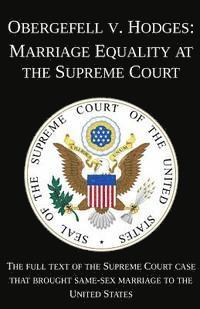 Michigan Legal Publishing Ltd - Obergefell v. Hodges: Marriage Equality at the Supreme Court: The full text of the Supreme Court case that brought same-sex marriage to the, Häftad