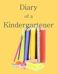 bokomslag Diary of a Kindergartener: A Writing and Drawing Diary of Your Year