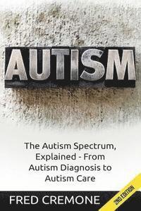 bokomslag Autism: The Autism Spectrum, Explained - From Autism Diagnosis to Autism Care