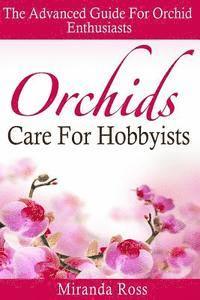 bokomslag Orchids Care For Hobbyists: The Advanced Guide For Orchid Enthusiasts