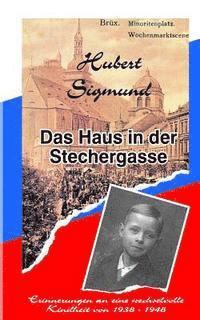 bokomslag Das Haus in der Stechergasse: Erinnerungen an eine wechselvolle Kindheit von 1938 - 1948