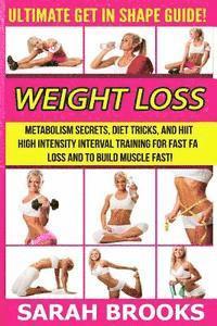 bokomslag Weight Loss - Sarah Brooks: Ultimate Get In Shape Guide! Metabolism Secrets, Diet Tricks, And HIIT High Intensity Interval Training For Fast Fat L