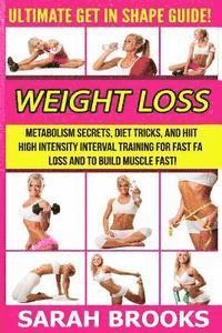 bokomslag Weight Loss - Sarah Brooks: Ultimate Get In Shape Guide! Metabolism Secrets, Diet Tricks, And HIIT High Intensity Interval Training For Fast Fat L