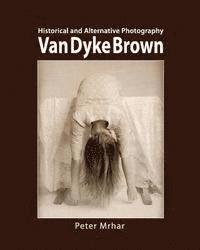 bokomslag Van Dyke Brown: Historical and Alternative Photography
