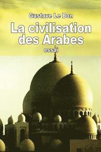 bokomslag La civilisation des Arabes