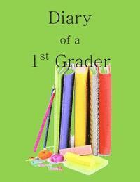 Diary of a 1st Grader: A Write and Draw Diary of Your 1st Grader 1