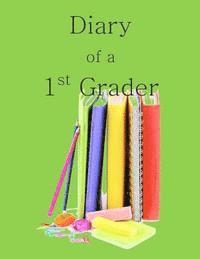 Diary of a 1st Grader: A Write and Draw Diary of Your 1st Grader 1