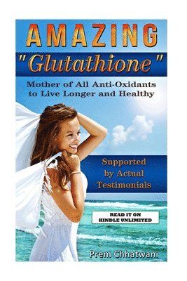 bokomslag Amazing Glutathione: Mother of All Anti-Oxidants to Live Longer and Healthy (HEALTH SERIES Book 5)