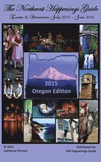bokomslag The Northwest Happenings Guide - 2015 Oregon Edition: Your Guide to Bazaars, Fairs, Festivals & Attractions in Oregon