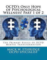 OCPD's Only Hope of Psychological Wellness! Part 1 of 2: The Primary Basics of OCPD Mental Transformation 1