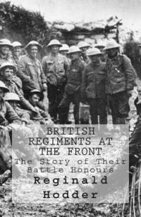 bokomslag British Regiments at the Front: The Story of Their Battle Honours