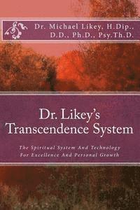 bokomslag Dr. Likey's Transcendence System: The Spiritual System And Technology For Excellence And Personal Growth