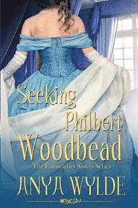 bokomslag Seeking Philbert Woodbead ( A Madcap Regency Romance ): The Fairweather Sisters Book 2
