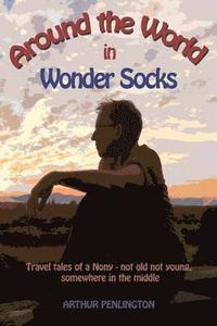 bokomslag Around The World In Wonder Socks: Travels of a Nony (Not old, Not young - somewhere in the middle)