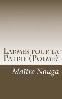 Larmes pour la Patrie: Poeme 1