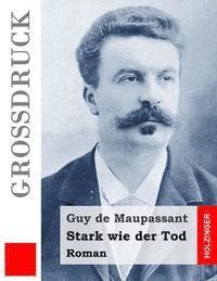 Guy de Maupassant - Stark wie der Tod (Großdruck): Roman, Häftad