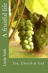 Linda Faith - A fruitful life: You, Church & God, Häftad