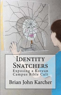 Identity Snatchers: Exposing a Korean Campus Bible Cult 1